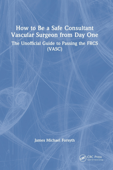 HOW TO BE A SAFE CONSULTANT VASCULAR SURGEON FROM DAY ONE