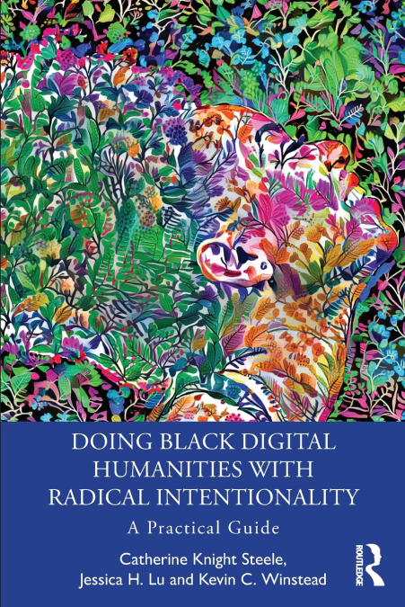 DOING BLACK DIGITAL HUMANITIES WITH RADICAL INTENTIONALITY