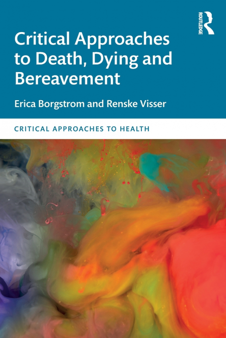 CRITICAL APPROACHES TO DEATH, DYING AND BEREAVEMENT