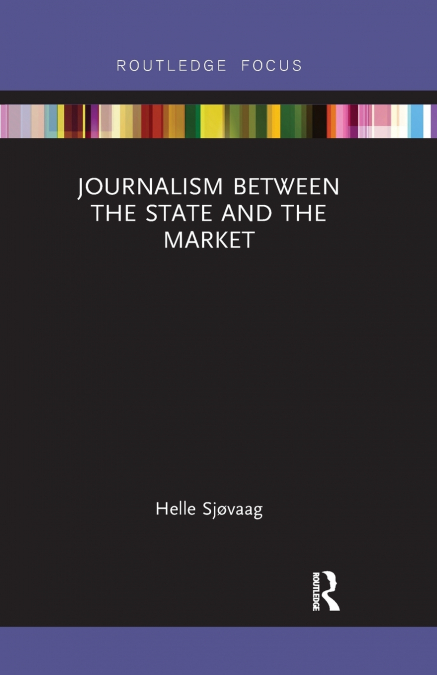 JOURNALISM BETWEEN THE STATE AND THE MARKET