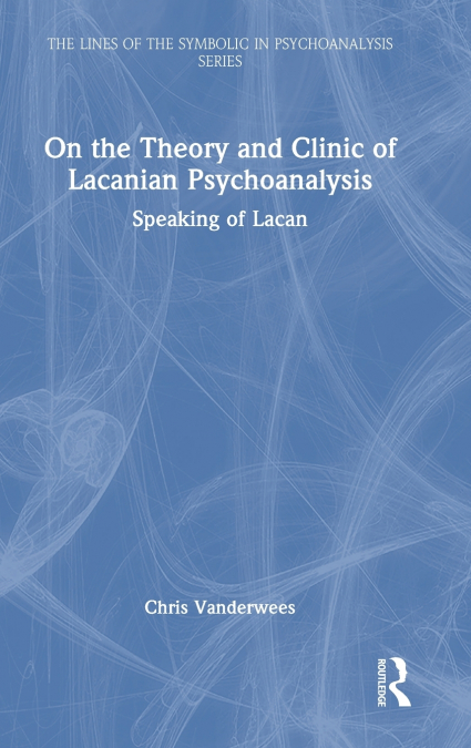 ON THE THEORY AND CLINIC OF LACANIAN PSYCHOANALYSIS