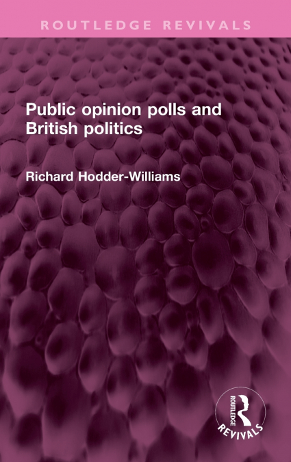 PUBLIC OPINION POLLS AND BRITISH POLITICS