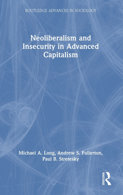 NEOLIBERALISM AND INSECURITY IN ADVANCED CAPITALISM