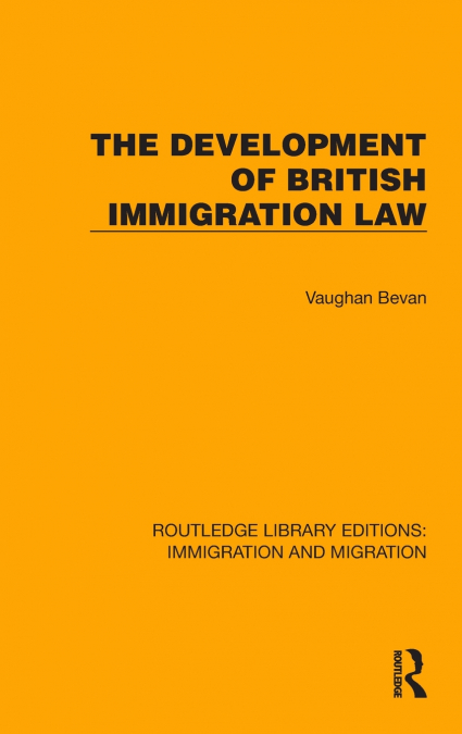 THE DEVELOPMENT OF BRITISH IMMIGRATION LAW