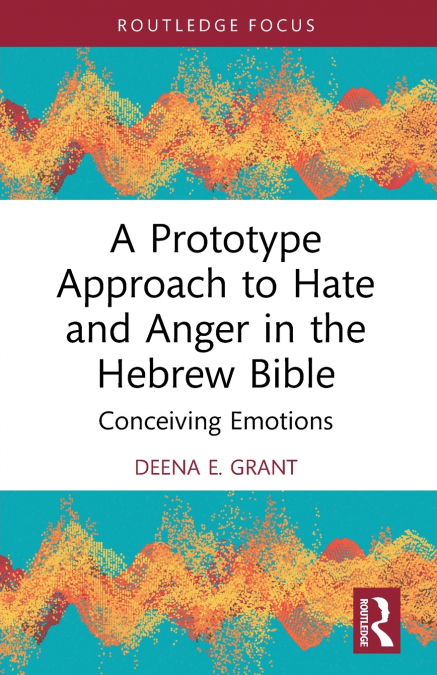 A PROTOTYPE APPROACH TO HATE AND ANGER IN THE HEBREW BIBLE