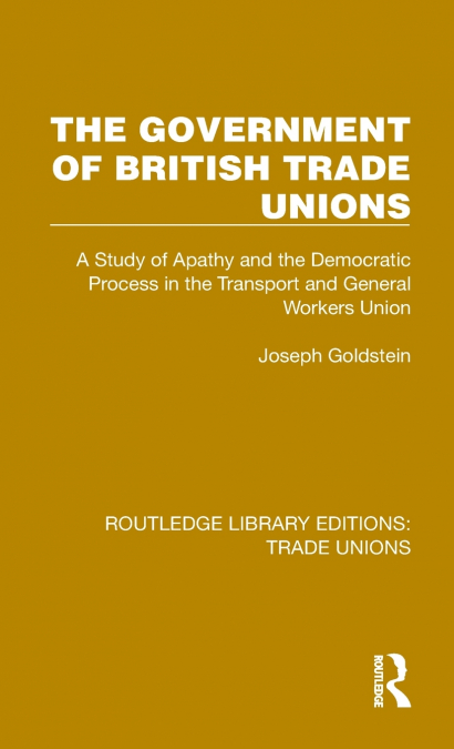 THE GOVERNMENT OF BRITISH TRADE UNIONS