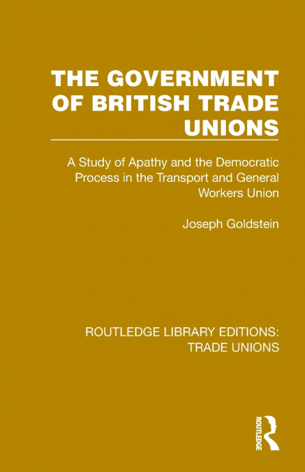 THE GOVERNMENT OF BRITISH TRADE UNIONS