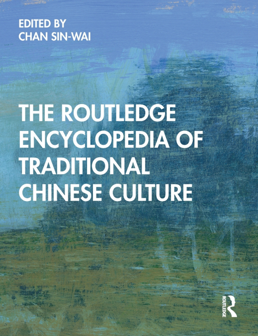 THE ROUTLEDGE ENCYCLOPEDIA OF TRADITIONAL CHINESE CULTURE