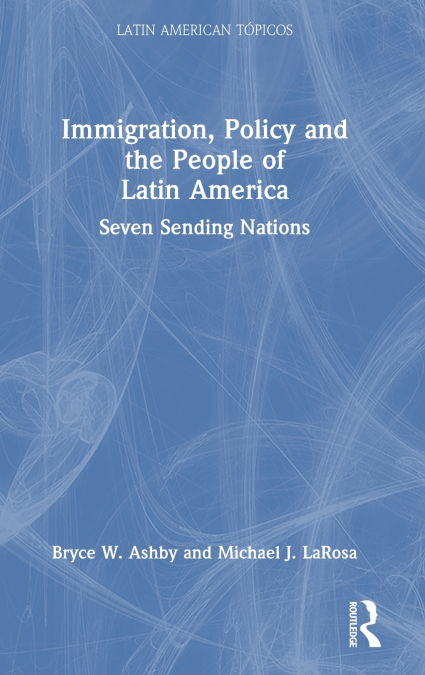 IMMIGRATION, POLICY AND THE PEOPLE OF LATIN AMERICA
