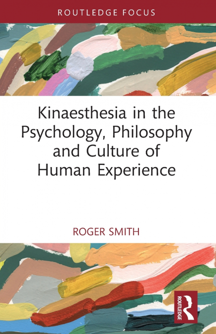 KINAESTHESIA IN THE PSYCHOLOGY, PHILOSOPHY AND CULTURE OF HU