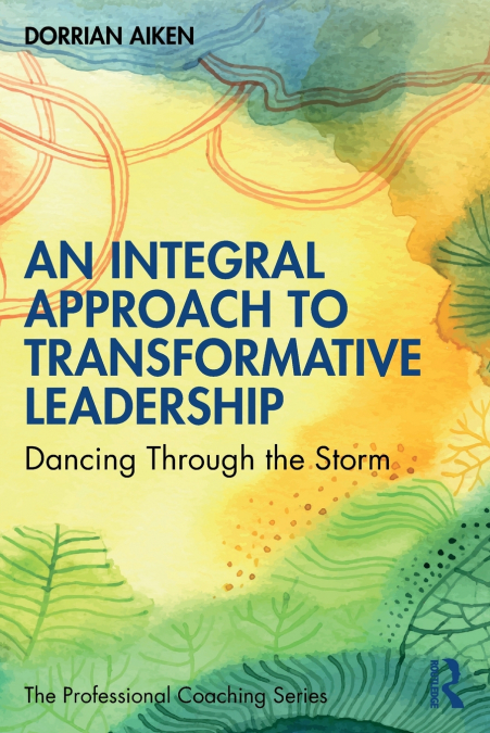 AN INTEGRAL APPROACH TO TRANSFORMATIVE LEADERSHIP