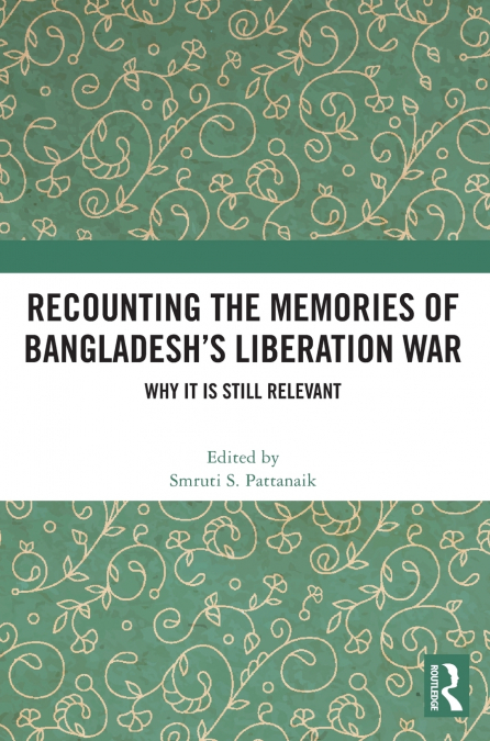 RECOUNTING THE MEMORIES OF BANGLADESH?S LIBERATION WAR