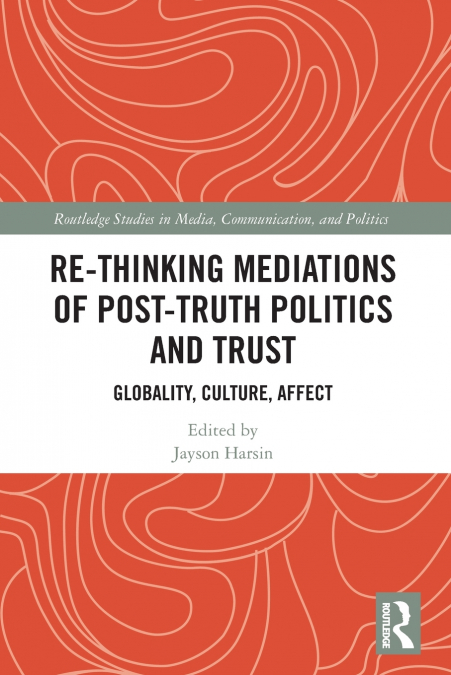 RE-THINKING MEDIATIONS OF POST-TRUTH POLITICS AND TRUST