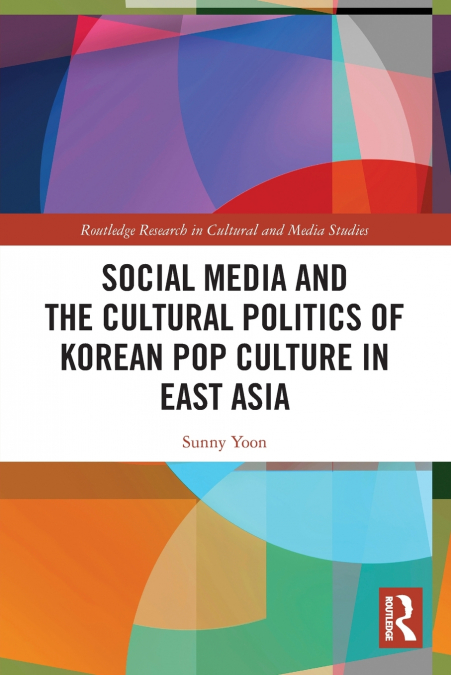 SOCIAL MEDIA AND THE CULTURAL POLITICS OF KOREAN POP CULTURE