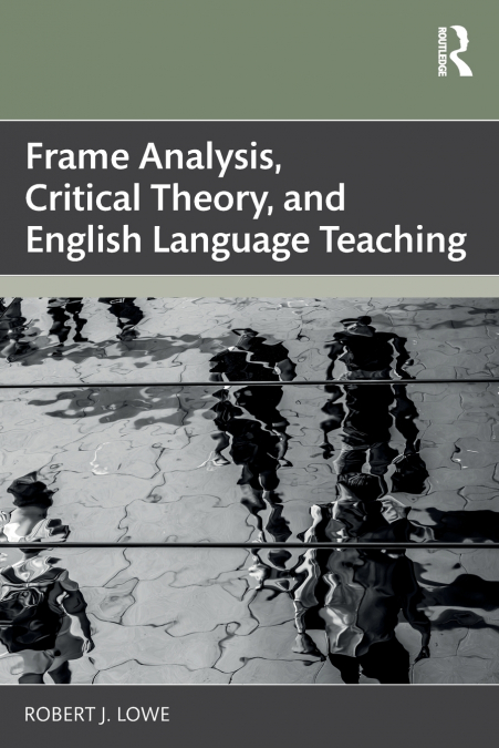 FRAME ANALYSIS, CRITICAL THEORY, AND ENGLISH LANGUAGE TEACHI