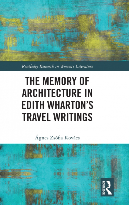 THE MEMORY OF ARCHITECTURE IN EDITH WHARTON?S TRAVEL WRITING