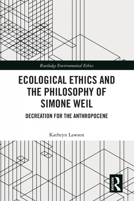 ECOLOGICAL ETHICS AND THE PHILOSOPHY OF SIMONE WEIL