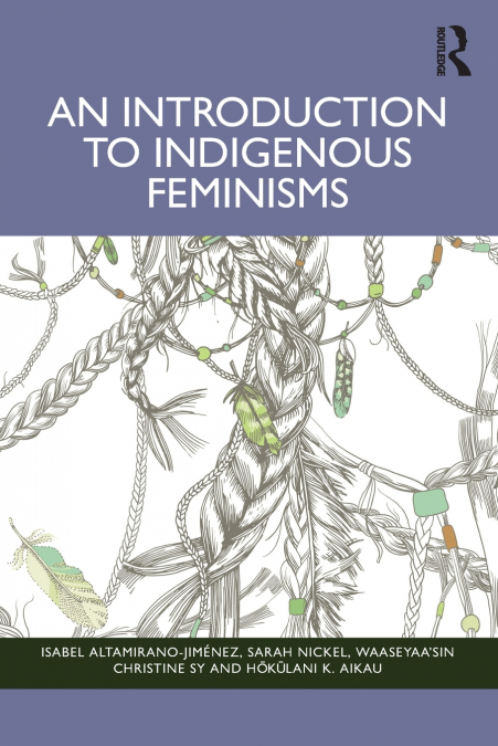 AN INTRODUCTION TO INDIGENOUS FEMINISMS