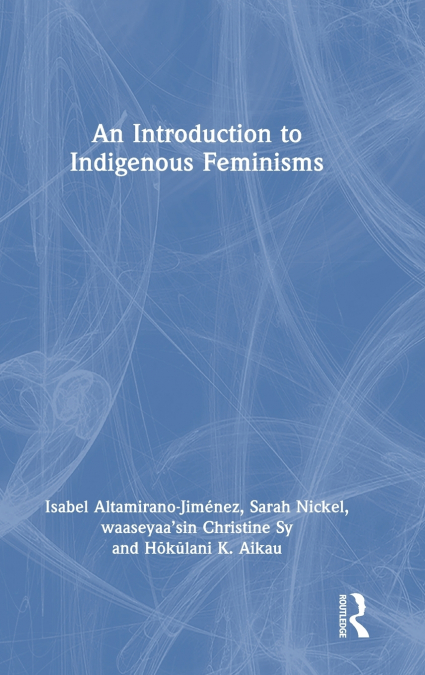AN INTRODUCTION TO INDIGENOUS FEMINISMS