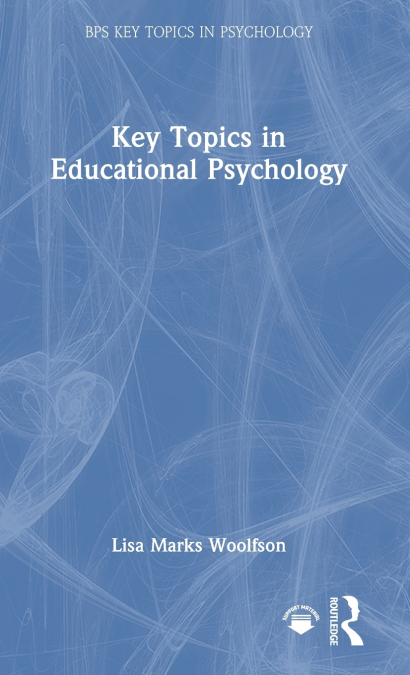 KEY TOPICS IN EDUCATIONAL PSYCHOLOGY