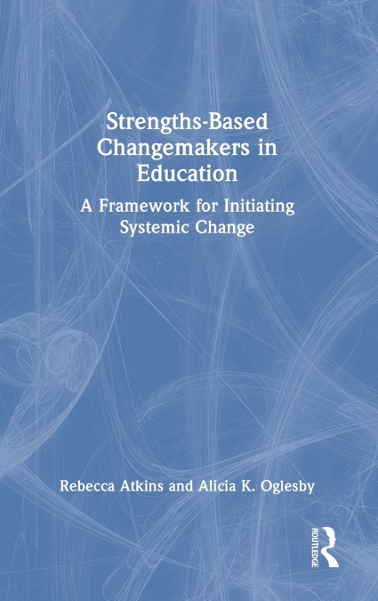 STRENGTHS-BASED CHANGEMAKERS IN EDUCATION