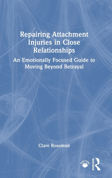 REPAIRING ATTACHMENT INJURIES IN CLOSE RELATIONSHIPS