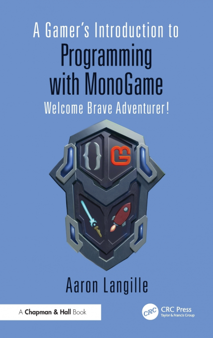 A GAMER?S INTRODUCTION TO PROGRAMMING WITH MONOGAME