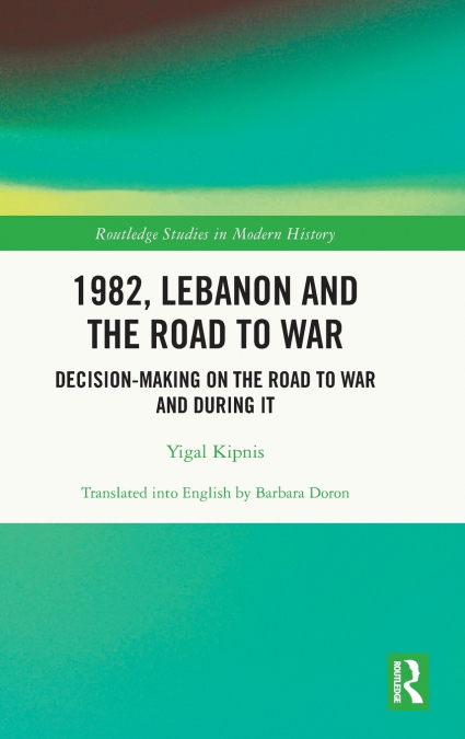 1982, LEBANON AND THE ROAD TO WAR