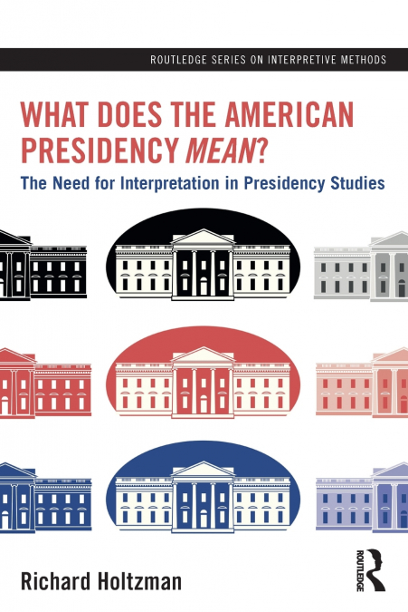 WHAT DOES THE AMERICAN PRESIDENCY MEAN?