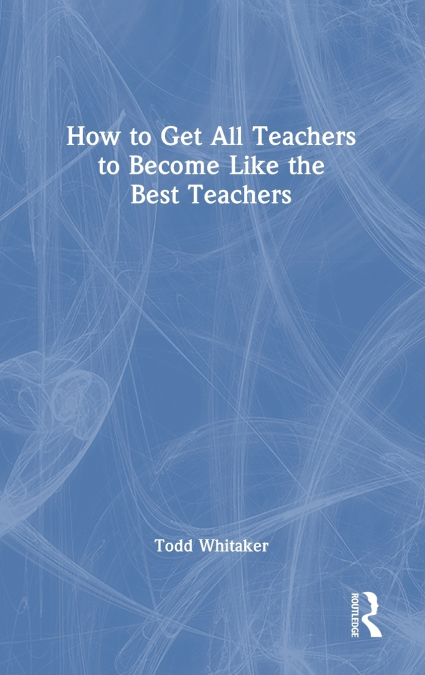 HOW TO GET ALL TEACHERS TO BECOME LIKE THE BEST TEACHERS