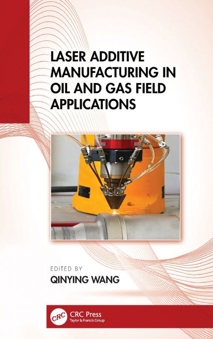 LASER ADDITIVE MANUFACTURING IN OIL AND GAS FIELD APPLICATIO