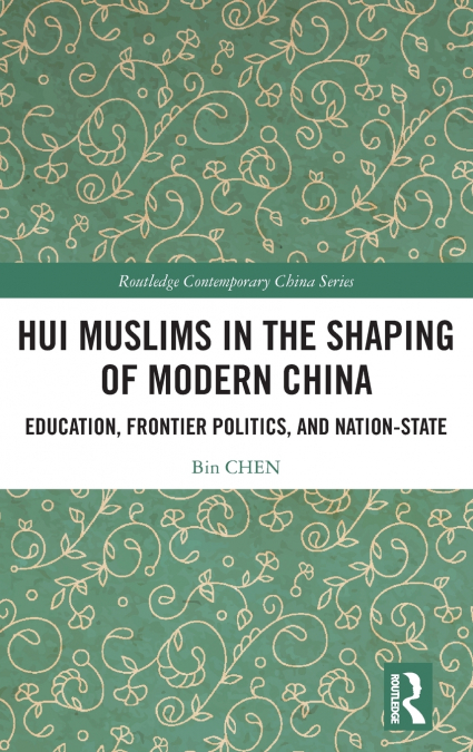 HUI MUSLIMS IN THE SHAPING OF MODERN CHINA