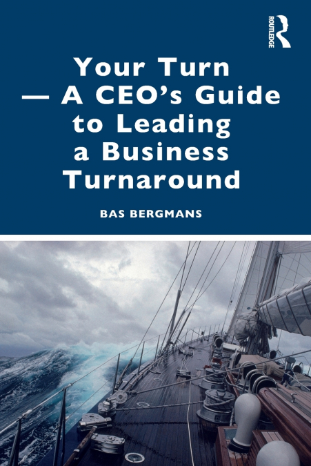YOUR TURN -A CEO?S GUIDE TO LEADING A BUSINESS TURNAROUND