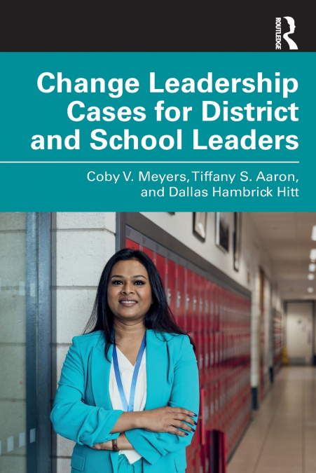 CHANGE LEADERSHIP CASES FOR DISTRICT AND SCHOOL LEADERS