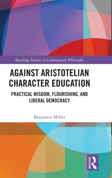 AGAINST ARISTOTELIAN CHARACTER EDUCATION