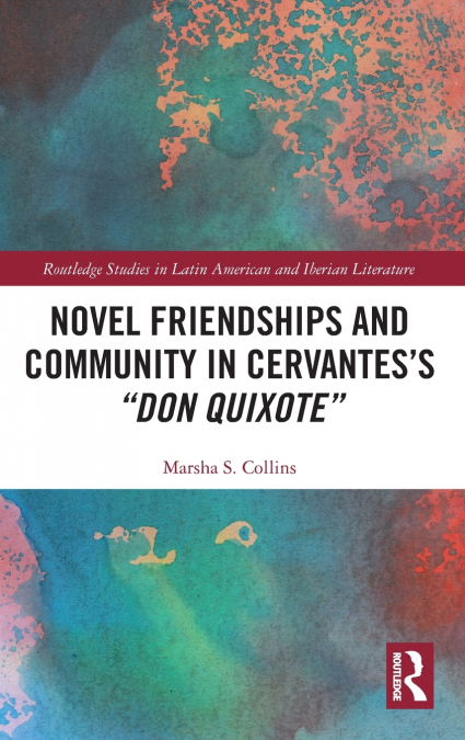 NOVEL FRIENDSHIPS AND COMMUNITY IN CERVANTES?S 'DON QUIXOTE'