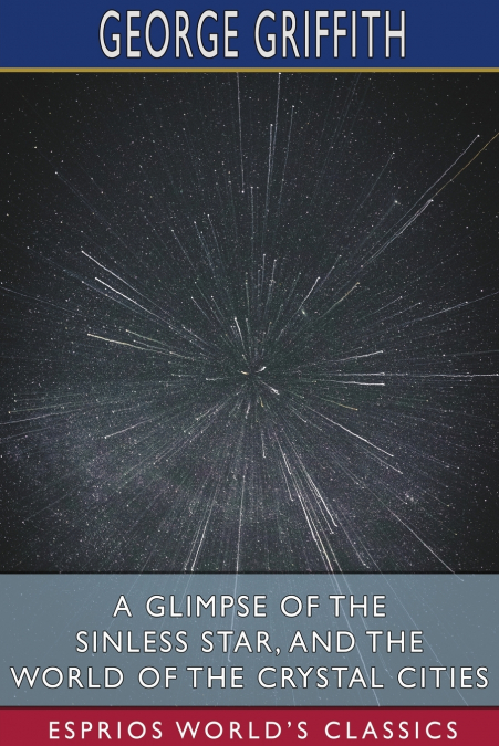 A GLIMPSE OF THE SINLESS STAR, AND THE WORLD OF THE CRYSTAL