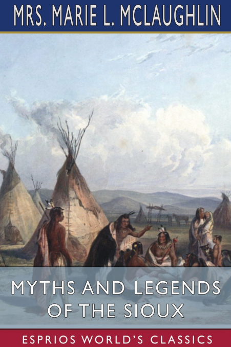 MYTHS AND LEGENDS OF THE SIOUX