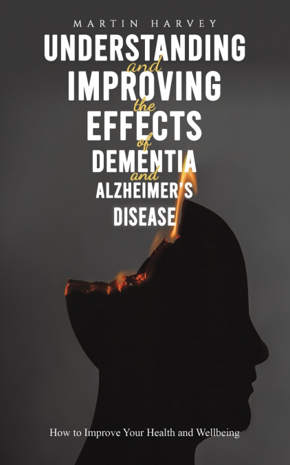 UNDERSTANDING AND IMPROVING THE EFFECTS OF DEMENTIA AND ALZH