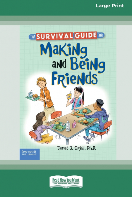 THE SURVIVAL GUIDE FOR MAKING AND BEING FRIENDS [LARGE PRINT