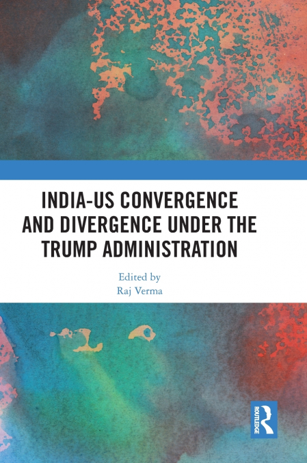 INDIA-US CONVERGENCE AND DIVERGENCE UNDER THE TRUMP ADMINIST