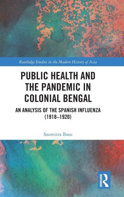 PUBLIC HEALTH AND THE PANDEMIC IN COLONIAL BENGAL