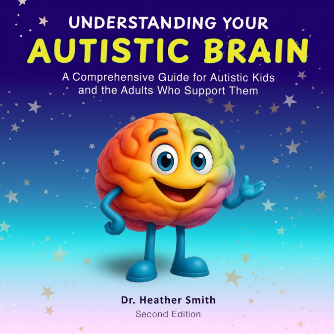 UNDERSTANDING YOUR AUTISTIC BRAIN