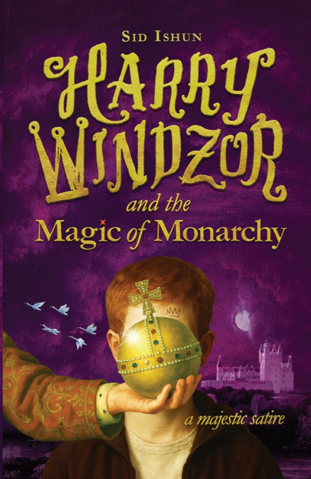 HARRY WINDZOR AND THE MAGIC OF MONARCHY