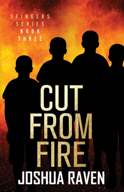 CUT FROM FIRE