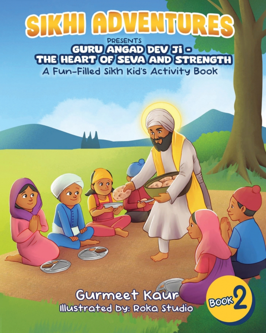 GURU ANGAD DEV JI - THE HEART OF SEVA AND STRENGTH
