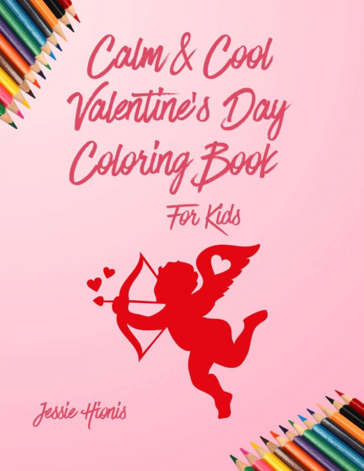 CALM & COOL VALENTINE?S DAY COLORING BOOK FOR KIDS
