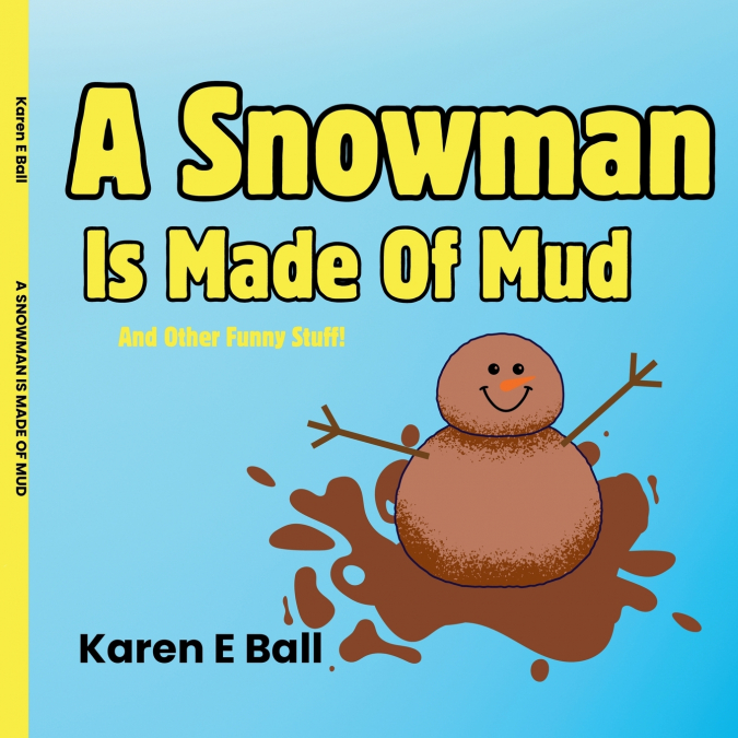 A SNOWMAN IS MADE OF MUD