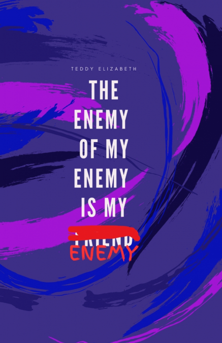THE ENEMY OF MY ENEMY IS MY ENEMY