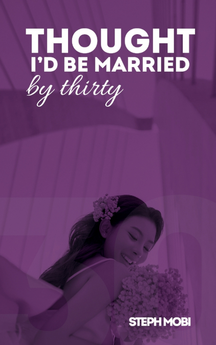 THOUGHT I?D BE MARRIED BY THIRTY